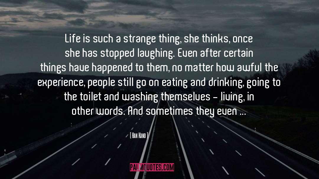 Han Kang Quotes: Life is such a strange