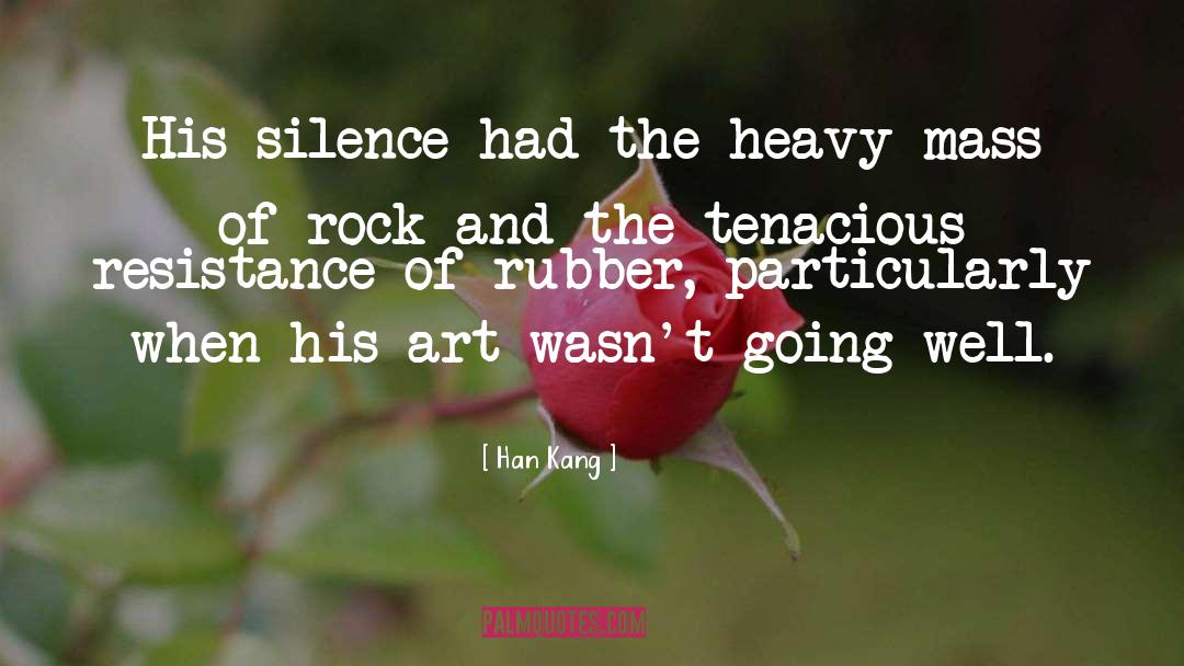 Han Kang Quotes: His silence had the heavy