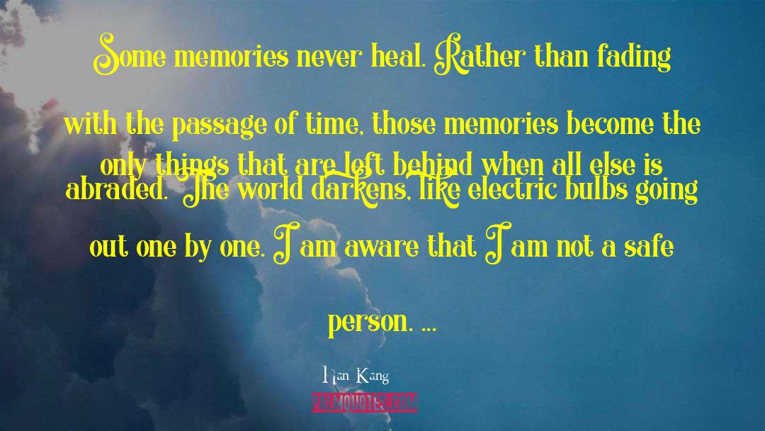 Han Kang Quotes: Some memories never heal. Rather