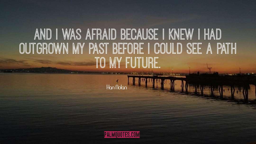 Han Nolan Quotes: And I was afraid because