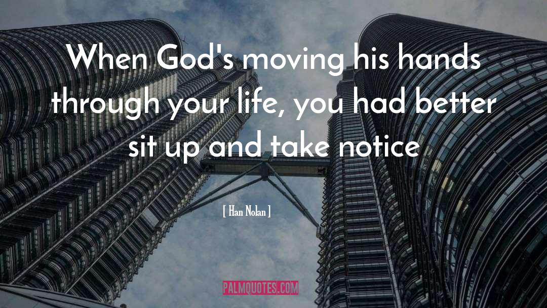 Han Nolan Quotes: When God's moving his hands