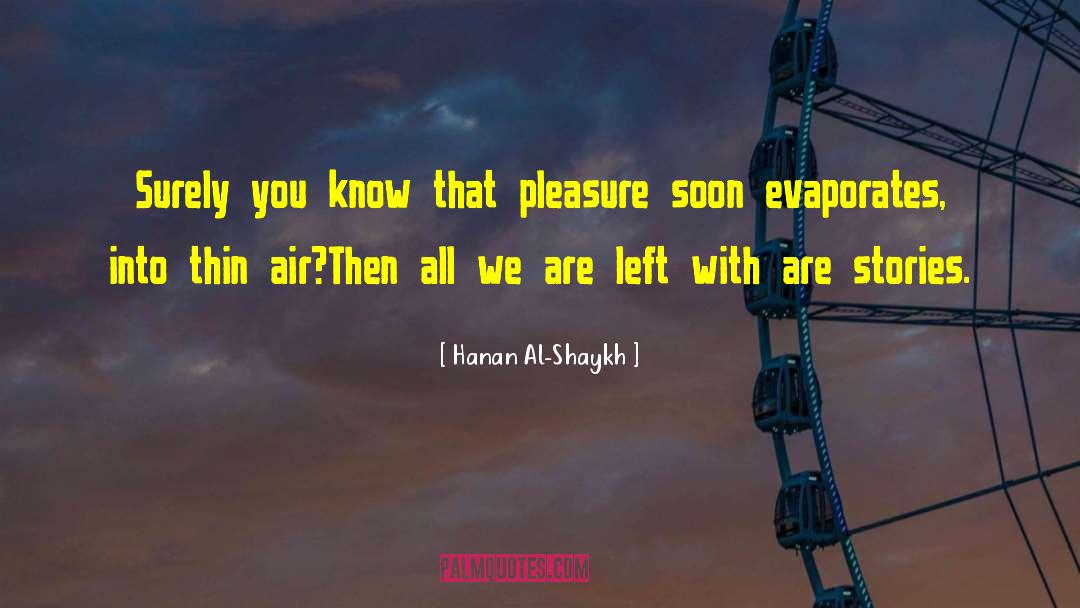 Hanan Al-Shaykh Quotes: Surely you know that pleasure