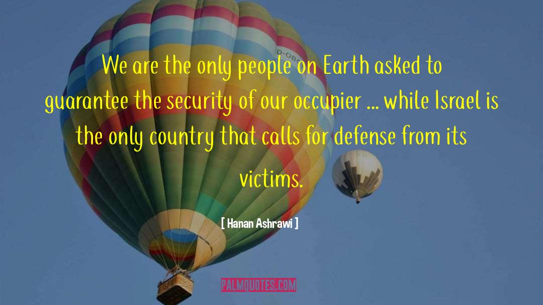 Hanan Ashrawi Quotes: We are the only people