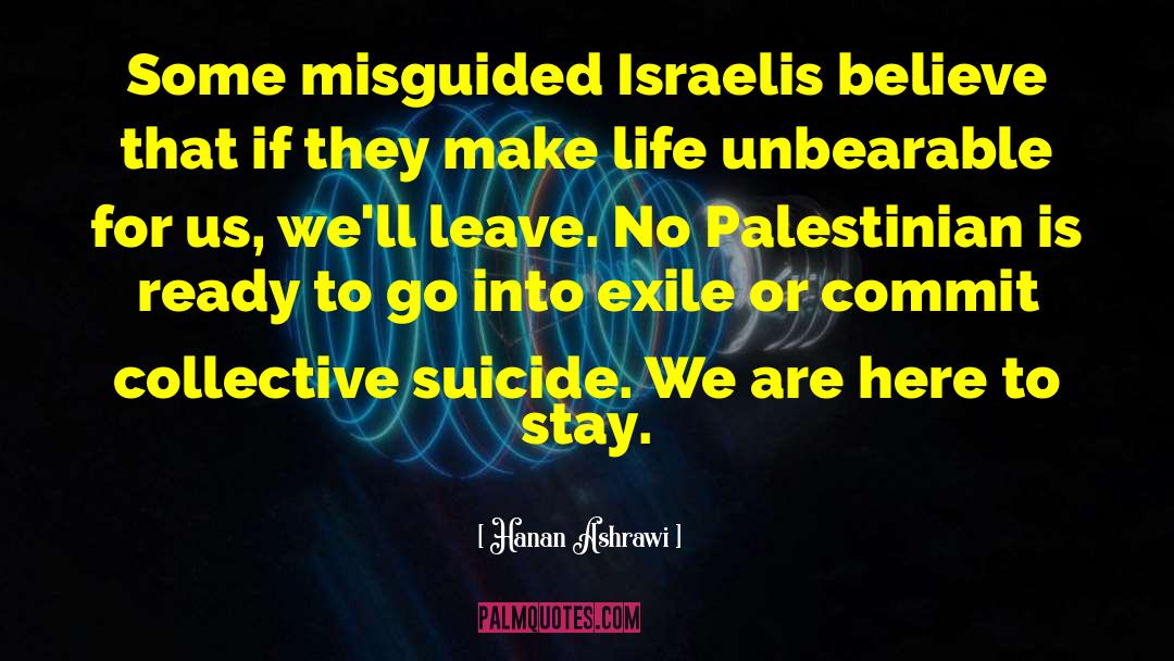 Hanan Ashrawi Quotes: Some misguided Israelis believe that