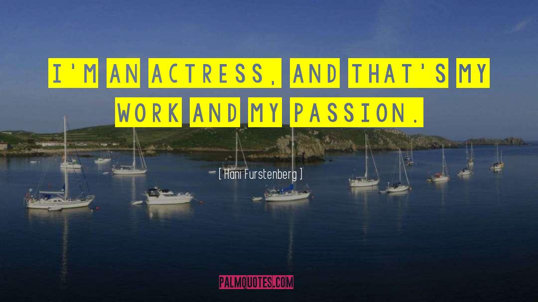 Hani Furstenberg Quotes: I'm an actress, and that's
