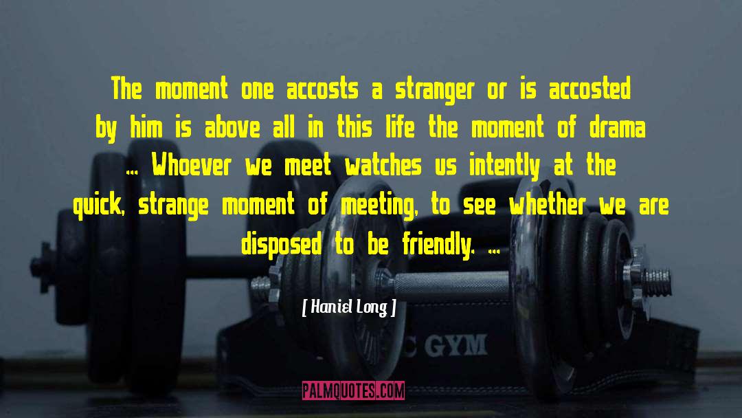 Haniel Long Quotes: The moment one accosts a