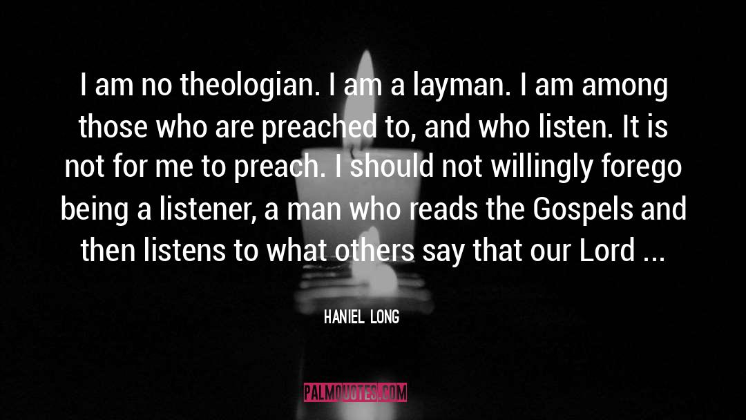 Haniel Long Quotes: I am no theologian. I