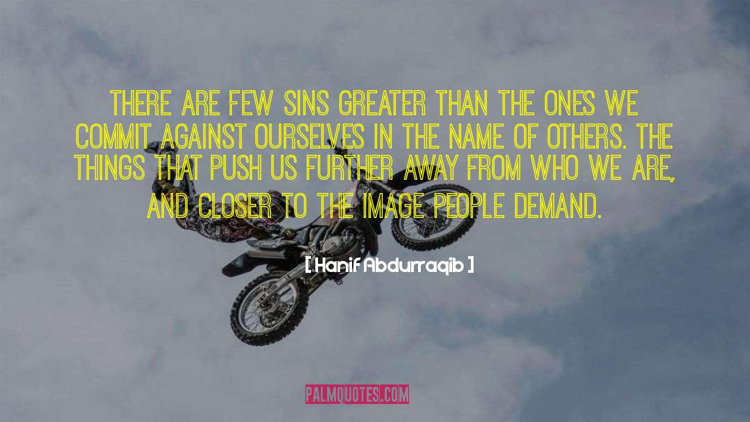 Hanif Abdurraqib Quotes: There are few sins greater