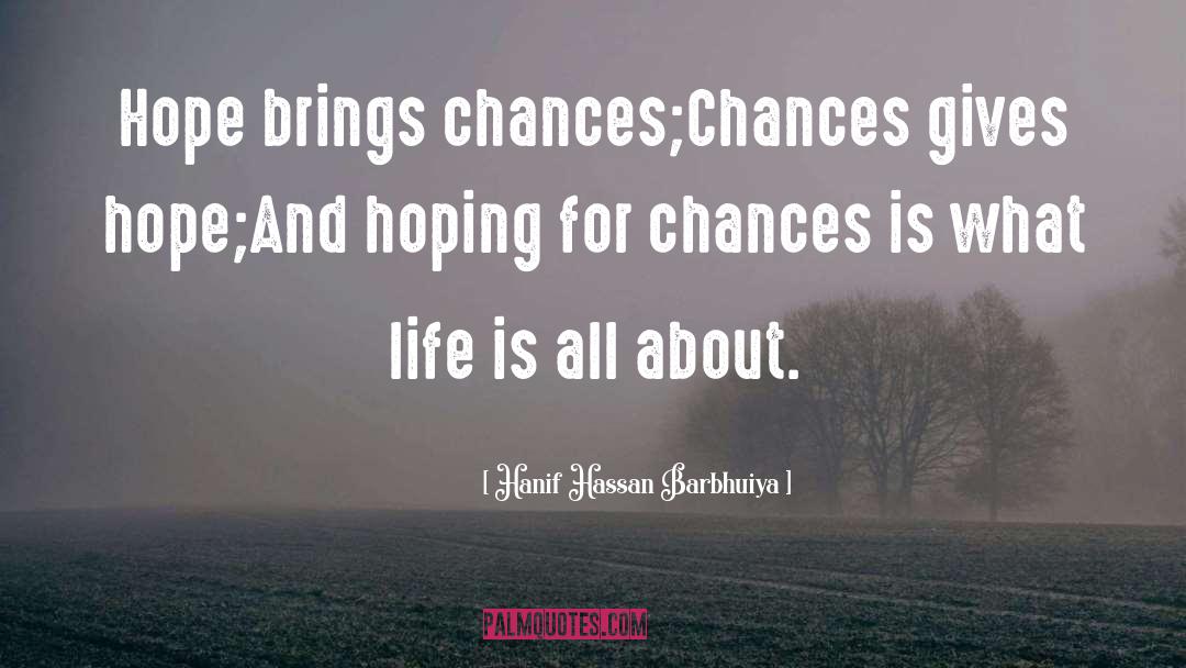 Hanif Hassan Barbhuiya Quotes: Hope brings chances;<br />Chances gives