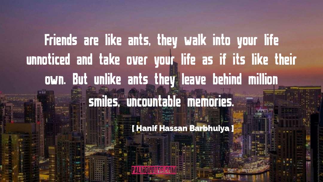 Hanif Hassan Barbhuiya Quotes: Friends are like ants, they