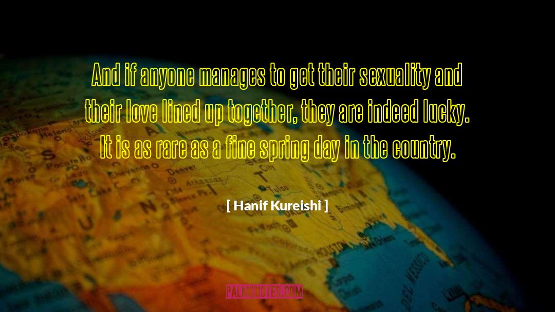 Hanif Kureishi Quotes: And if anyone manages to
