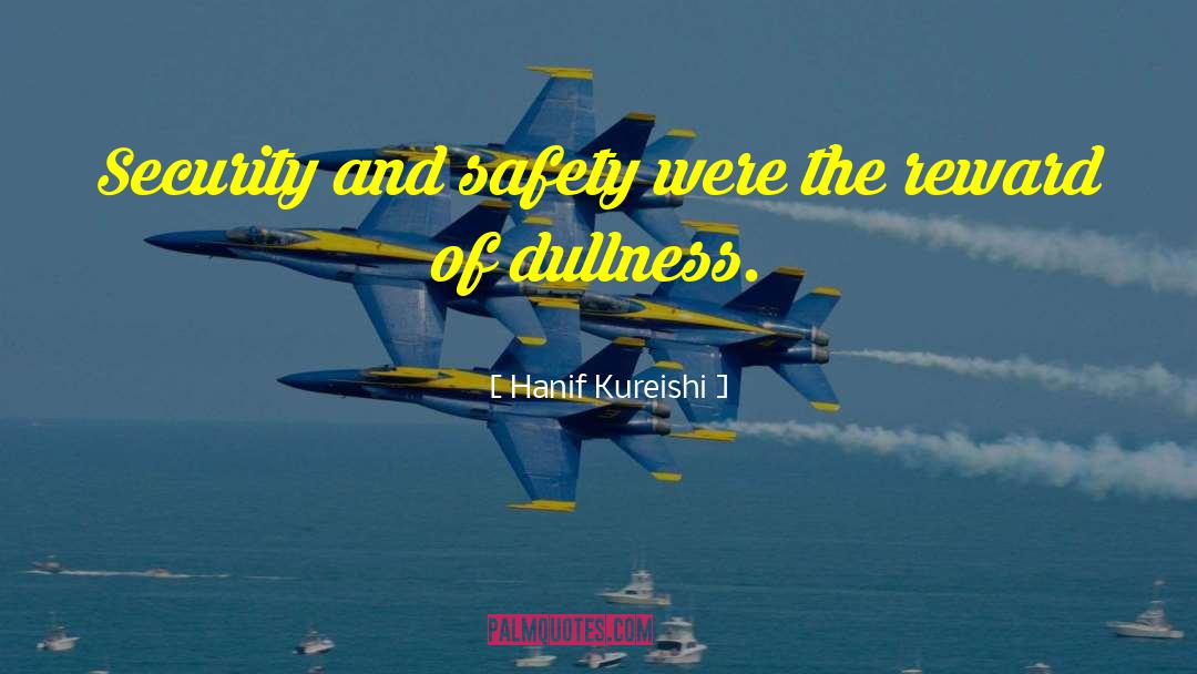 Hanif Kureishi Quotes: Security and safety were the
