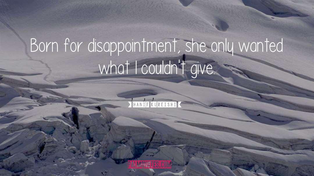 Hanif Kureishi Quotes: Born for disappointment, she only