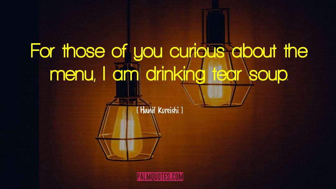 Hanif Kureishi Quotes: For those of you curious