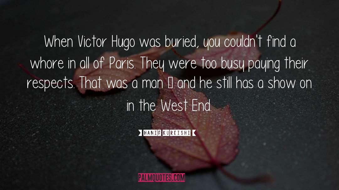 Hanif Kureishi Quotes: When Victor Hugo was buried,