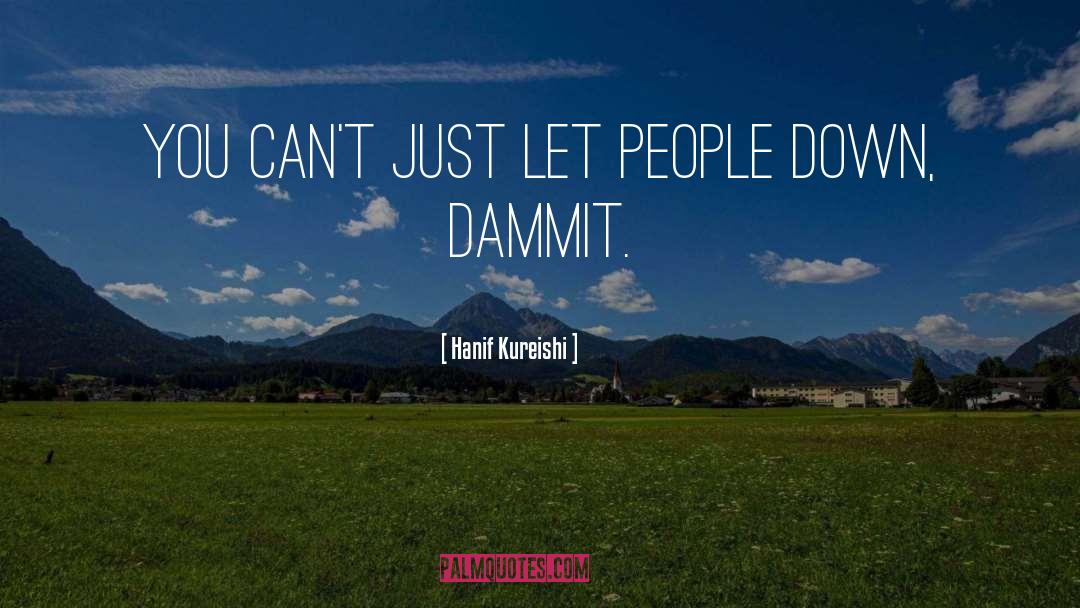 Hanif Kureishi Quotes: you can't just let people