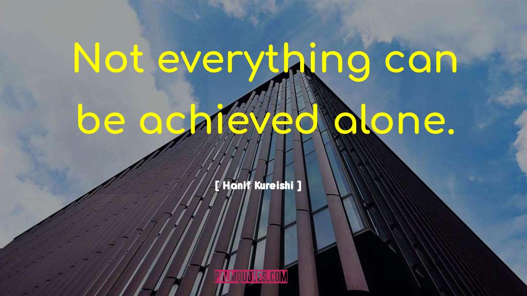 Hanif Kureishi Quotes: Not everything can be achieved