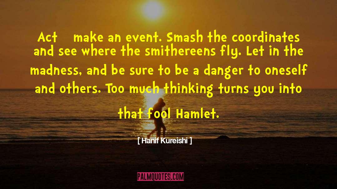 Hanif Kureishi Quotes: Act – make an event.
