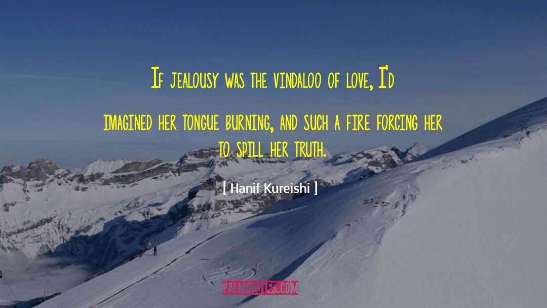 Hanif Kureishi Quotes: If jealousy was the vindaloo