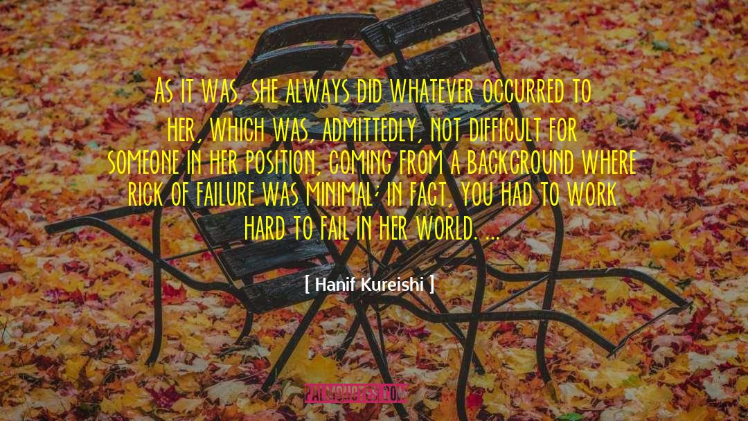 Hanif Kureishi Quotes: As it was, she always