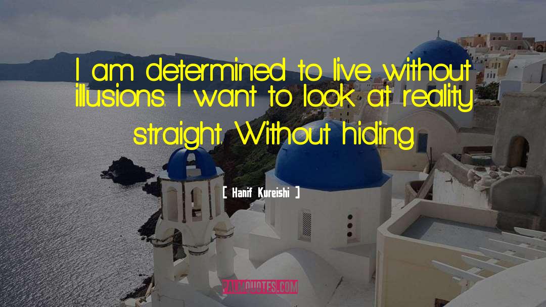 Hanif Kureishi Quotes: I am determined to live