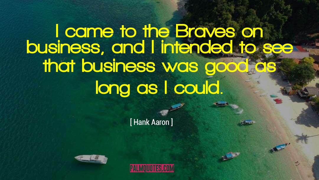 Hank Aaron Quotes: I came to the Braves
