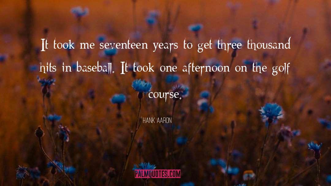 Hank Aaron Quotes: It took me seventeen years