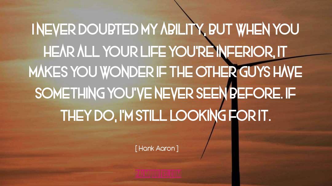 Hank Aaron Quotes: I never doubted my ability,