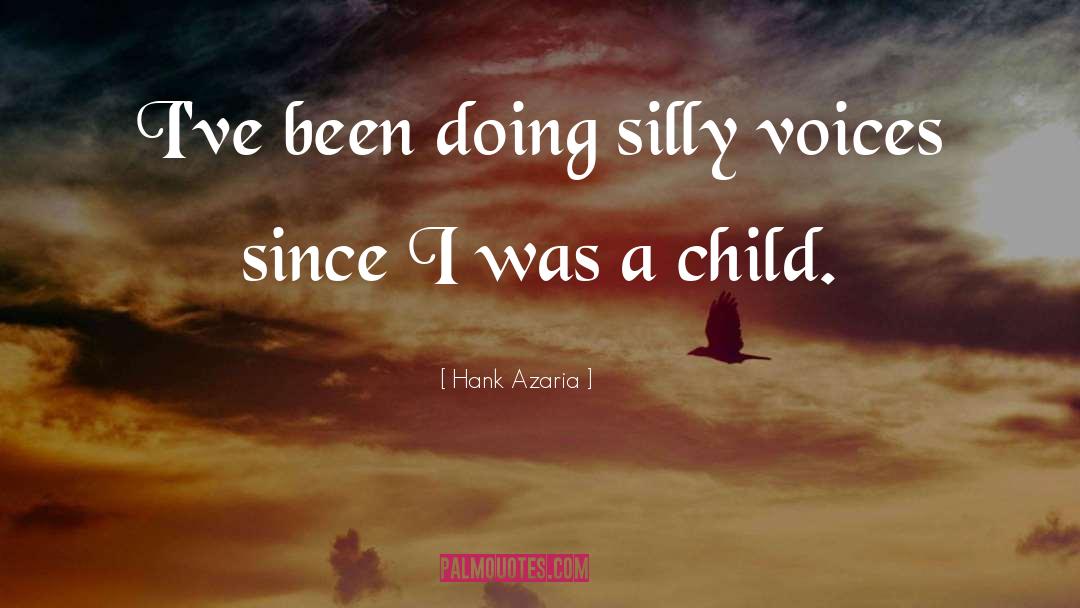 Hank Azaria Quotes: I've been doing silly voices