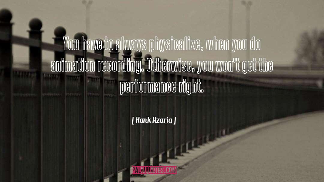 Hank Azaria Quotes: You have to always physicalize,