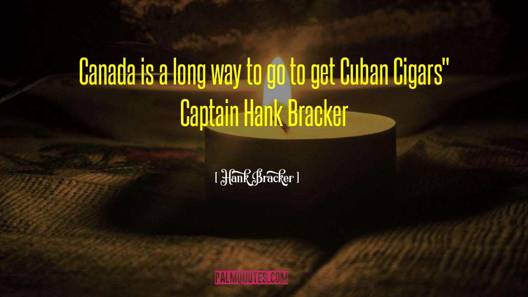 Hank Bracker Quotes: Canada is a long way