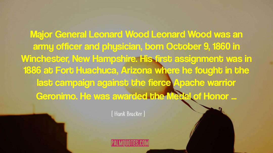 Hank Bracker Quotes: Major General Leonard Wood <br