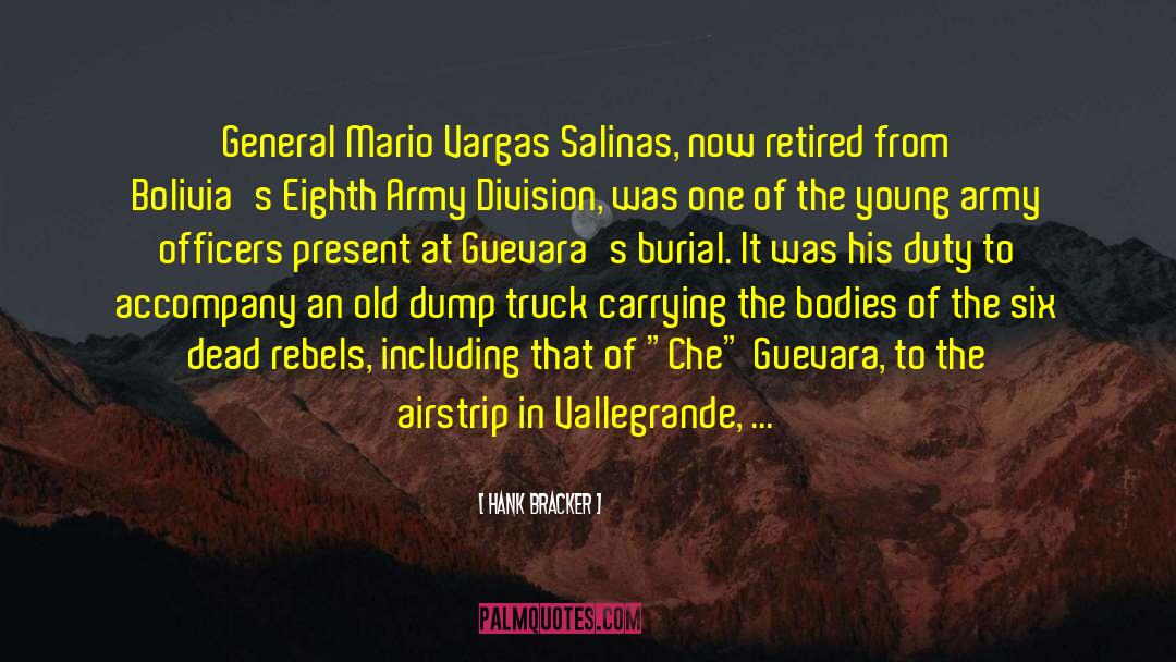 Hank Bracker Quotes: General Mario Vargas Salinas, now