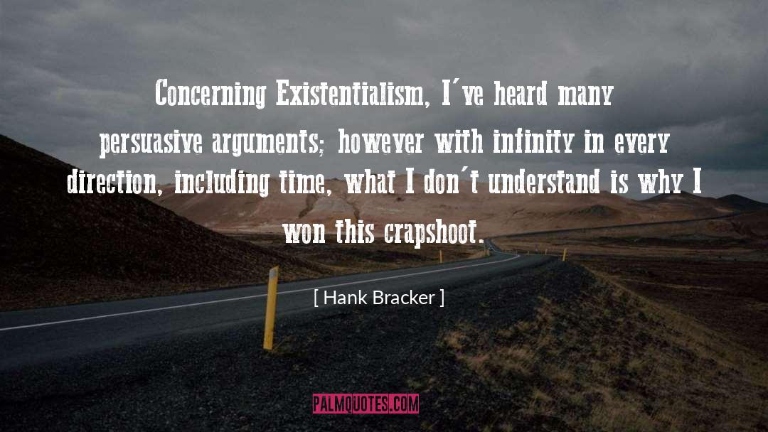 Hank Bracker Quotes: Concerning Existentialism, I've heard many