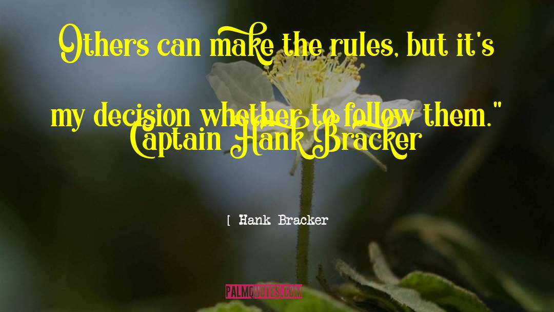 Hank Bracker Quotes: Others can make the rules,