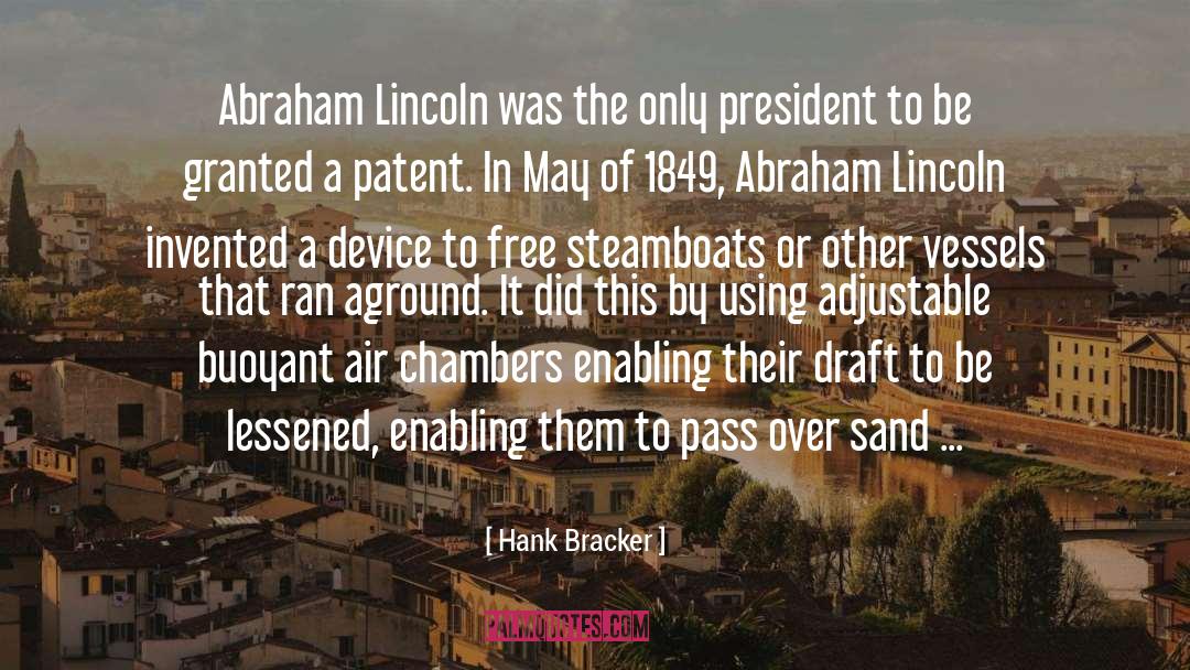 Hank Bracker Quotes: Abraham Lincoln was the only