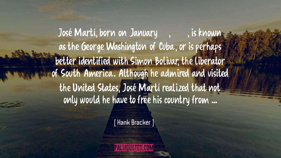 Hank Bracker Quotes: José Martí, born on January