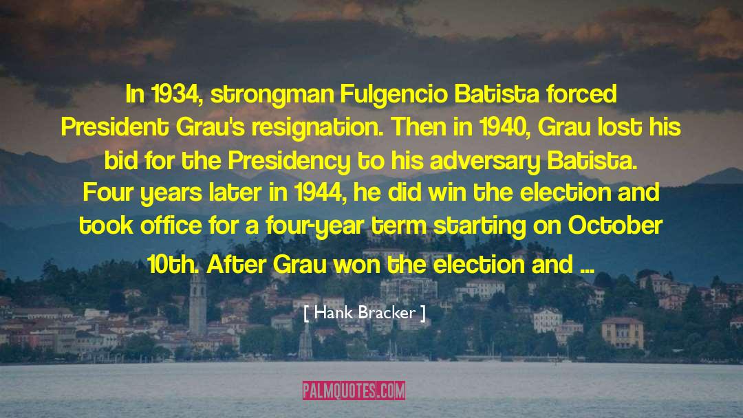 Hank Bracker Quotes: In 1934, strongman Fulgencio Batista