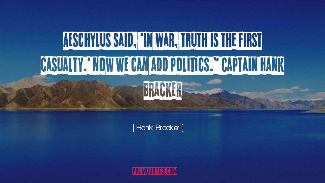 Hank Bracker Quotes: Aeschylus said, 'In war, truth