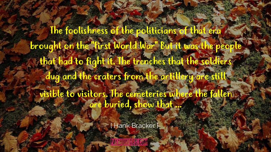 Hank Bracker Quotes: The foolishness of the politicians