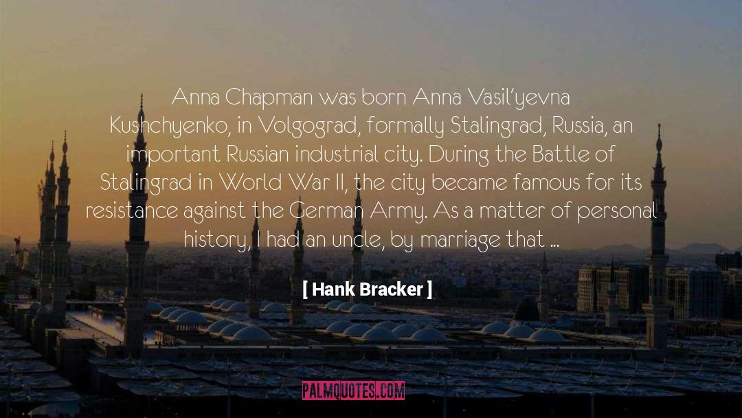 Hank Bracker Quotes: Anna Chapman was born Anna