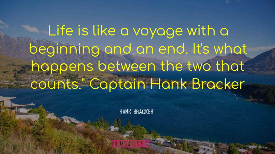 Hank Bracker Quotes: Life is like a voyage