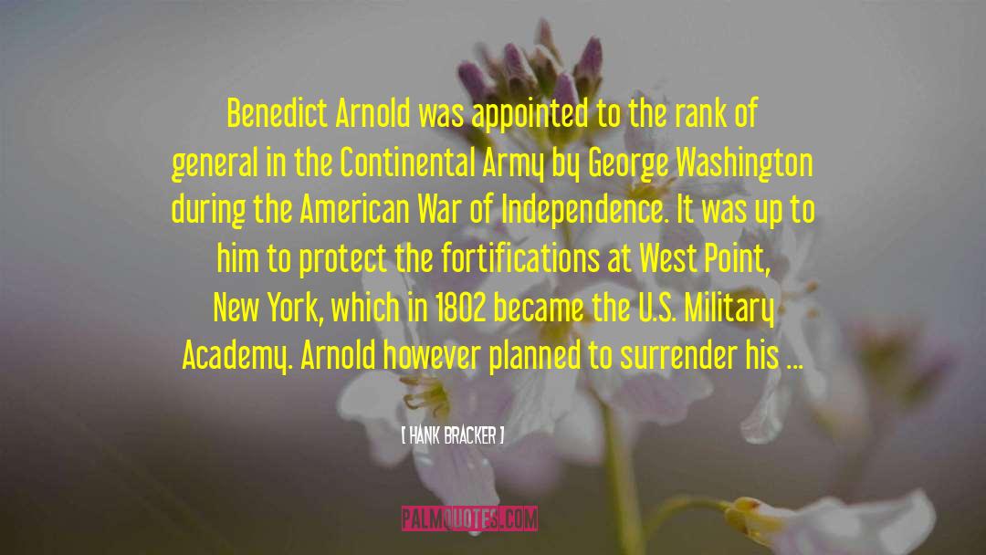 Hank Bracker Quotes: Benedict Arnold was appointed to