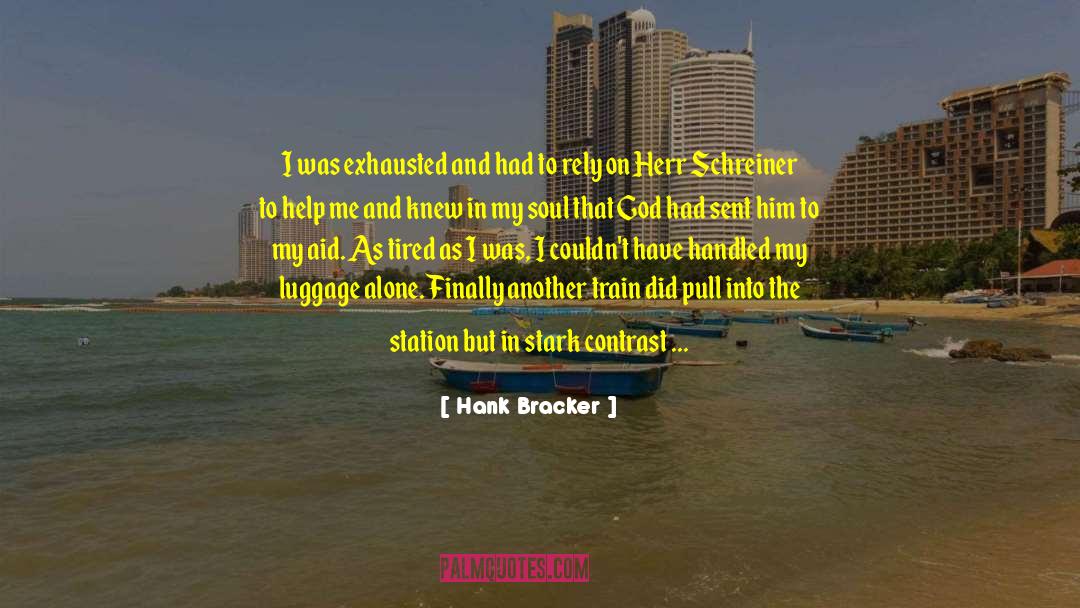 Hank Bracker Quotes: I was exhausted and had