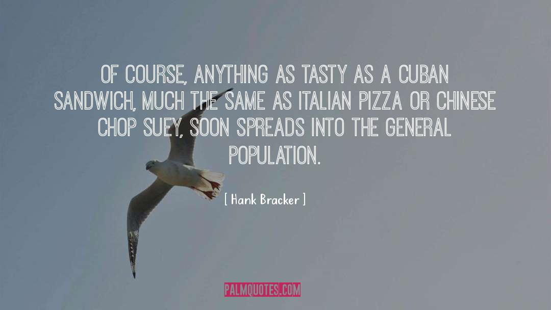 Hank Bracker Quotes: Of course, anything as tasty