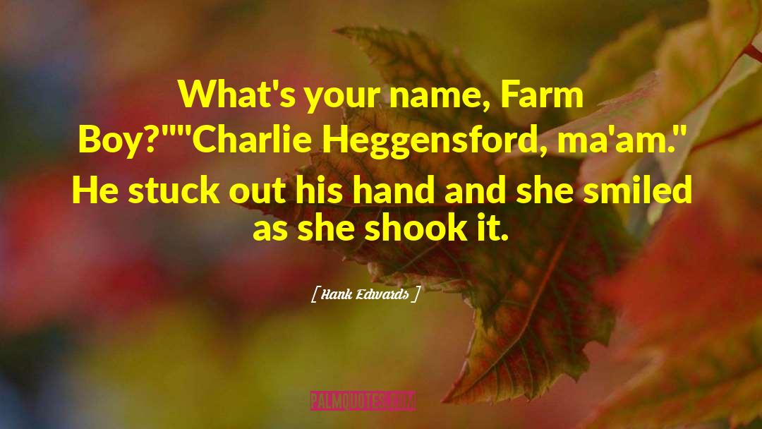 Hank Edwards Quotes: What's your name, Farm Boy?