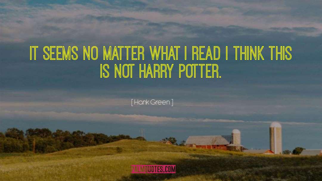 Hank Green Quotes: It seems no matter what