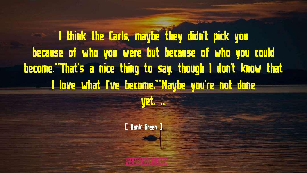 Hank Green Quotes: I think the Carls, maybe