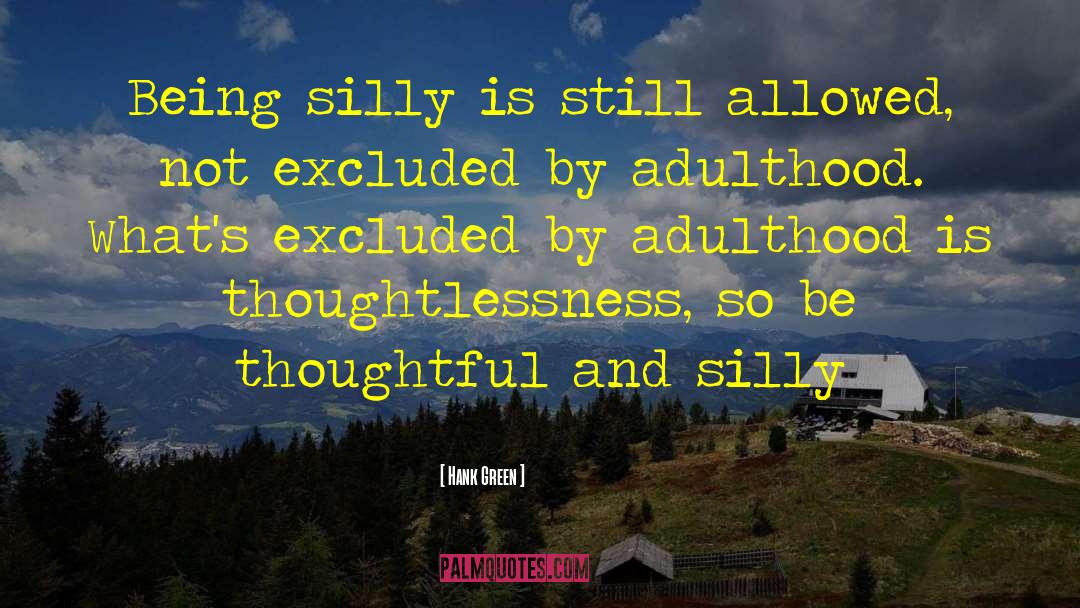 Hank Green Quotes: Being silly is still allowed,