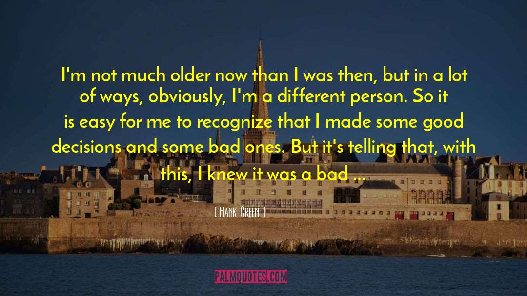 Hank Green Quotes: I'm not much older now